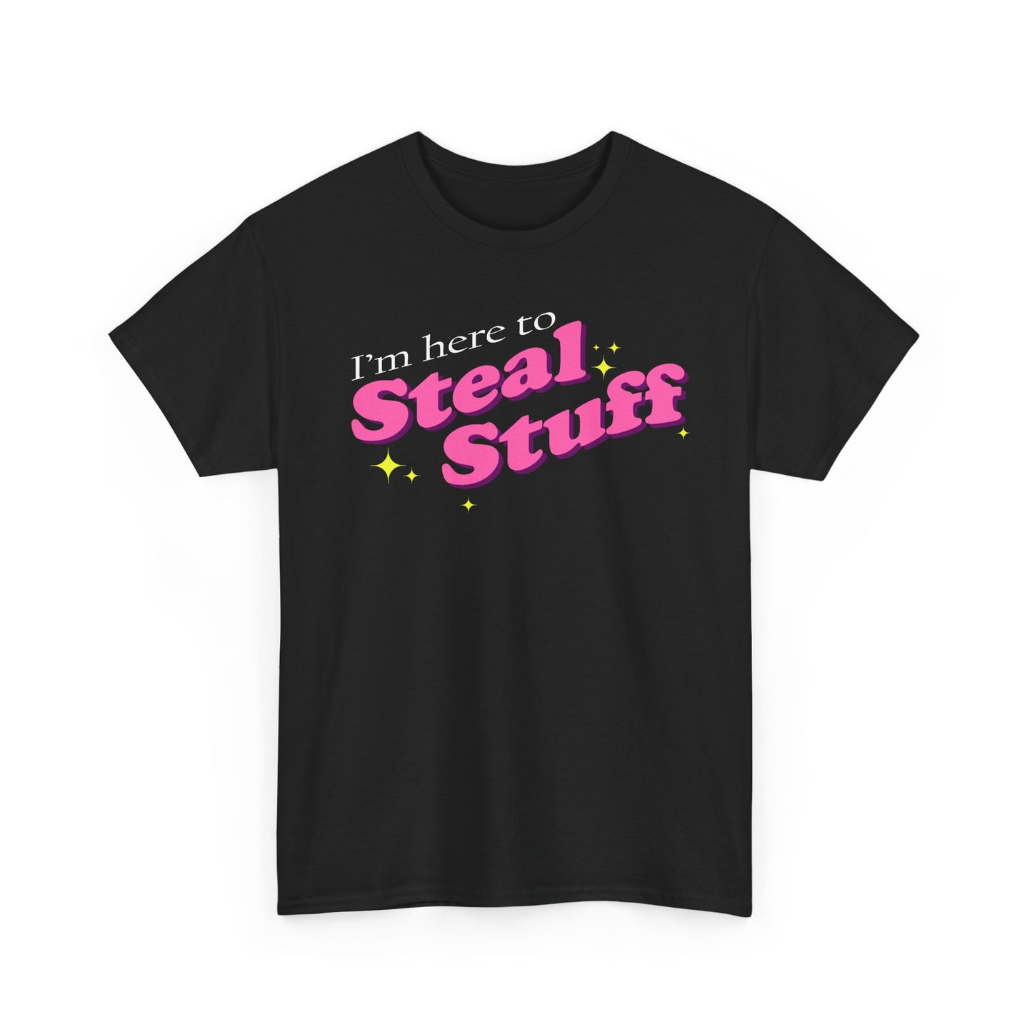 I'm here to Steal Stuff T-Shirt