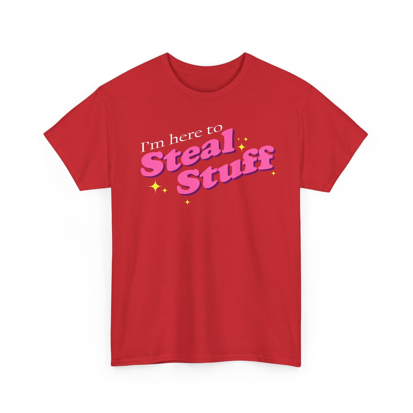 I'm here to Steal Stuff T-Shirt