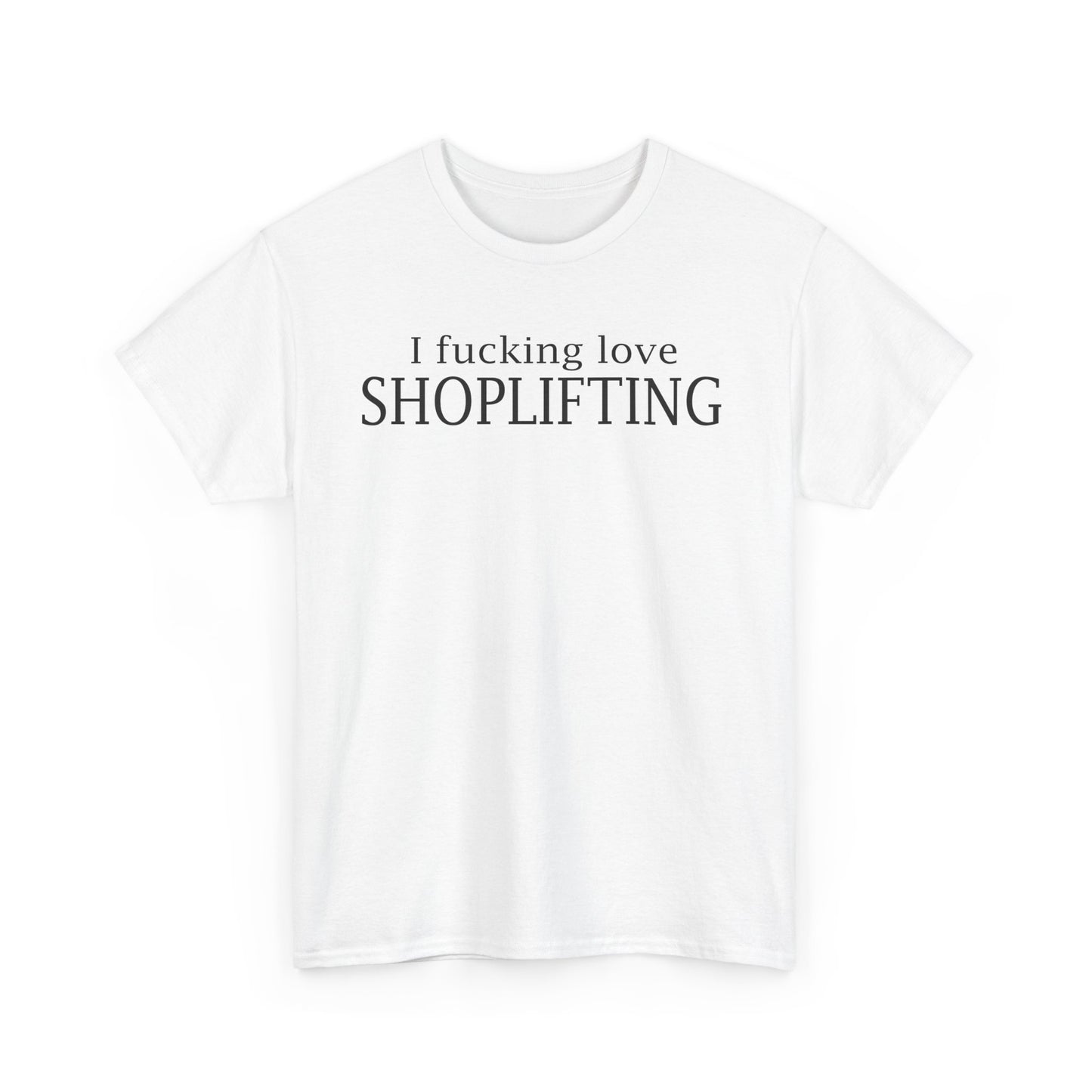 I Fucking Love Shoplifting T-Shirt