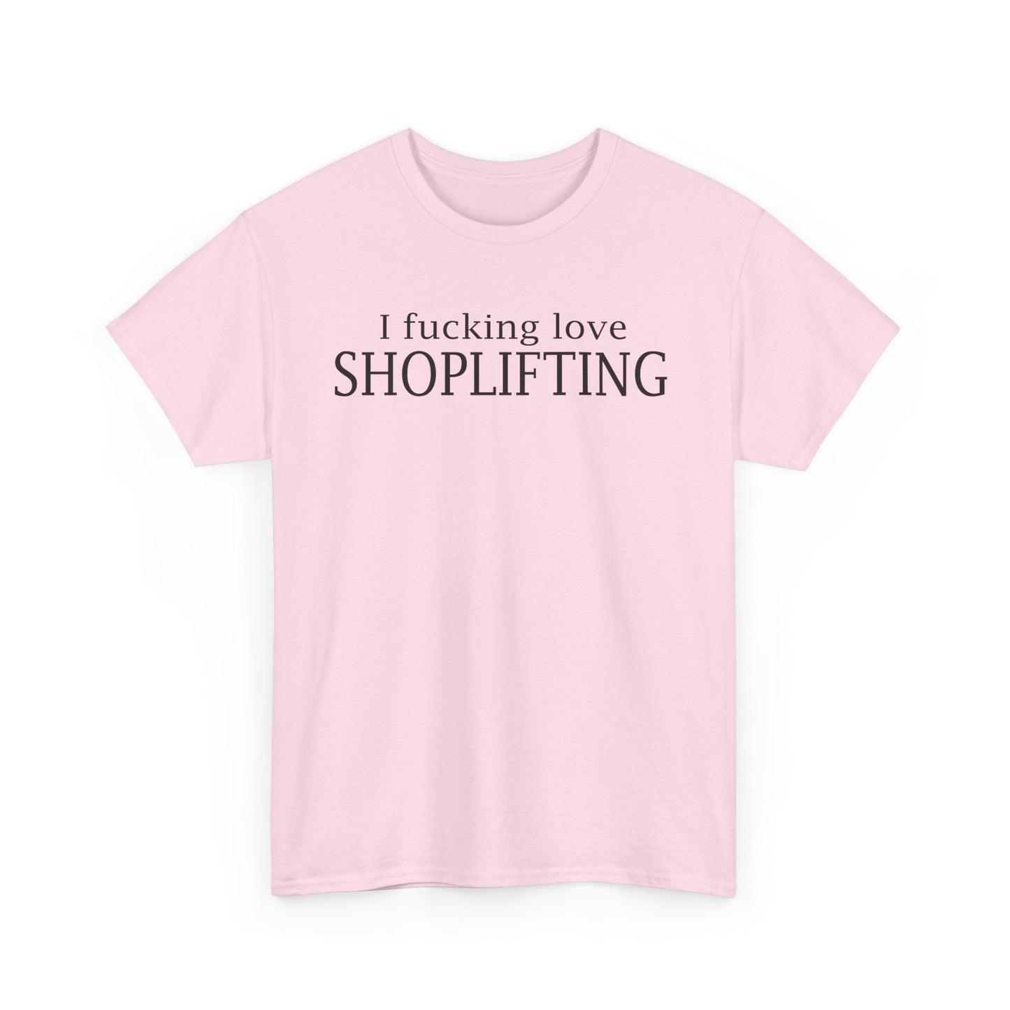 I Fucking Love Shoplifting T-Shirt