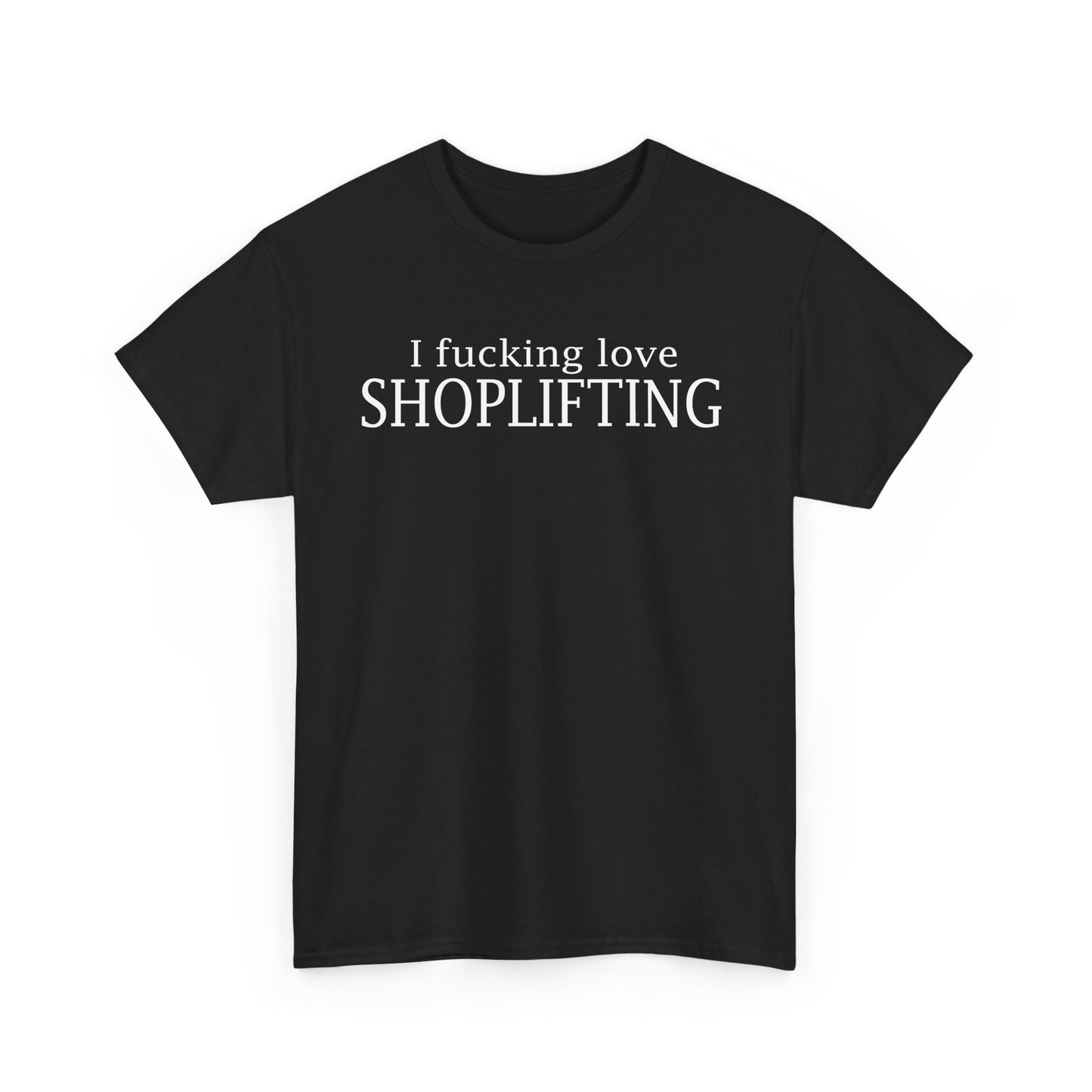 I Fucking Love Shoplifting T-Shirt