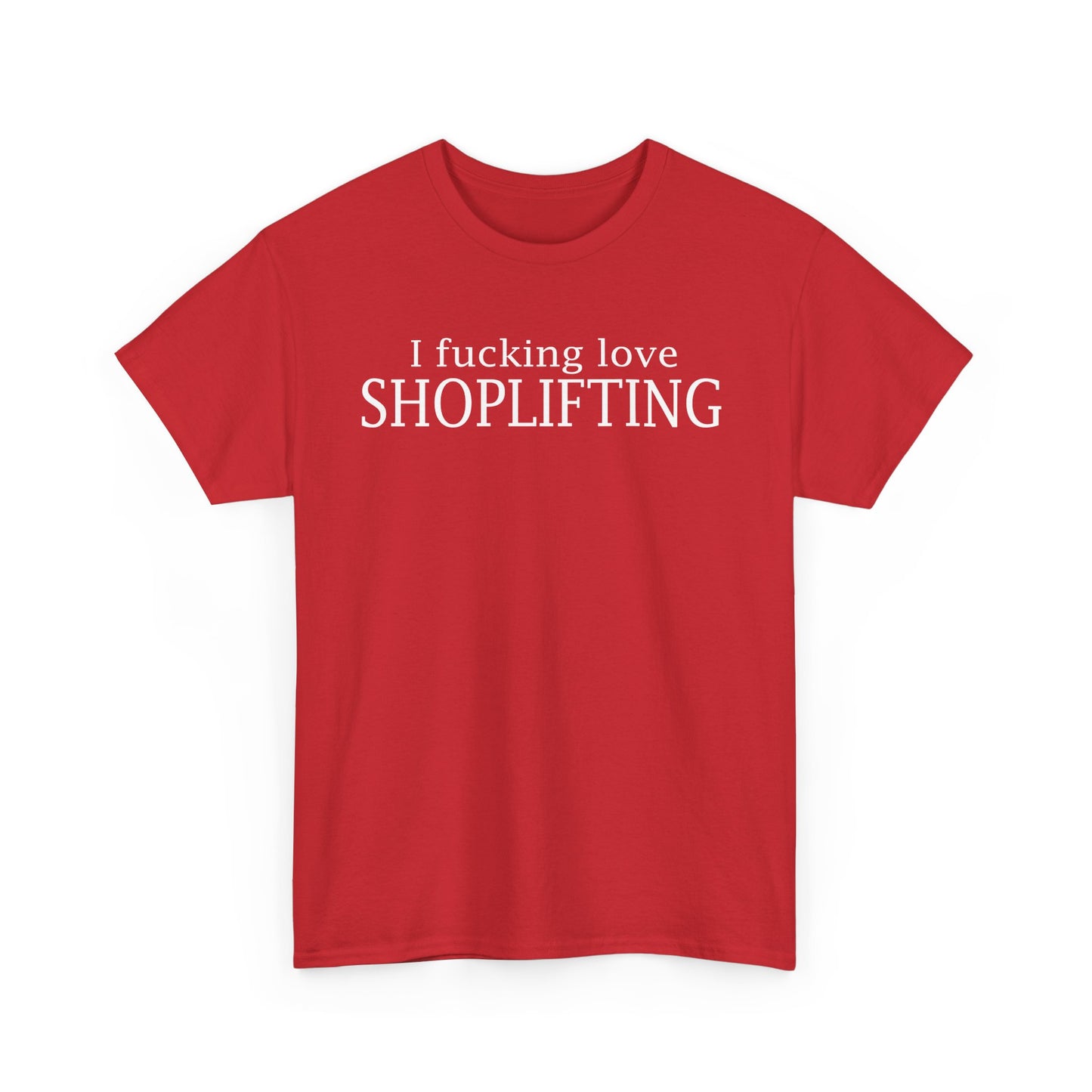 I Fucking Love Shoplifting T-Shirt