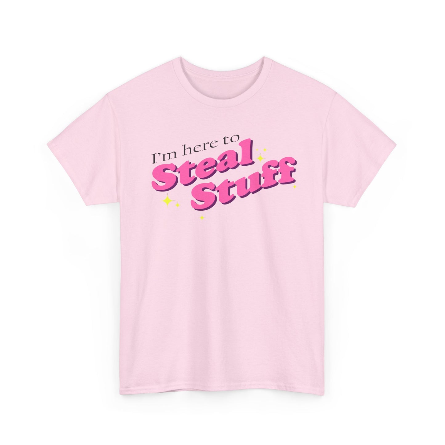I'm here to Steal Stuff T-Shirt