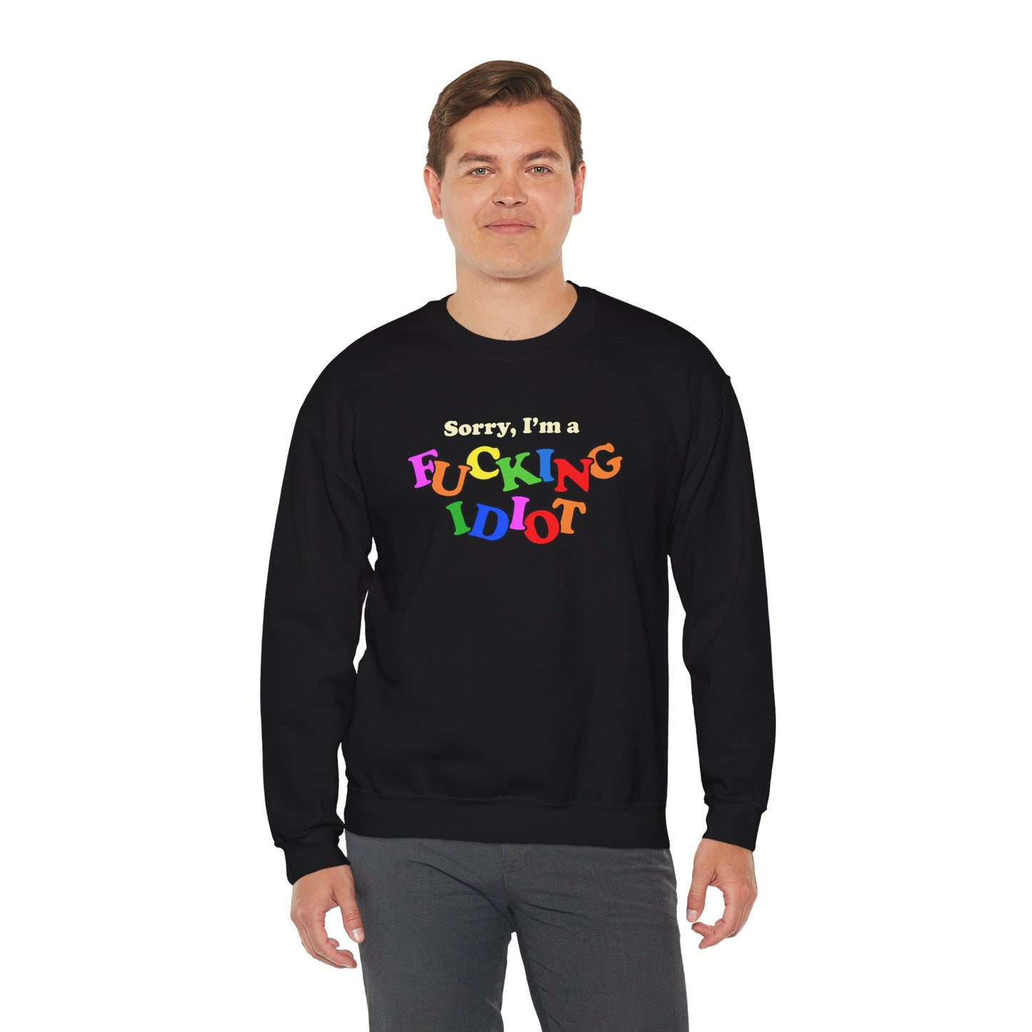 Sorry, I'm a Fucking Idiot - Unisex Crewneck Sweatshirt