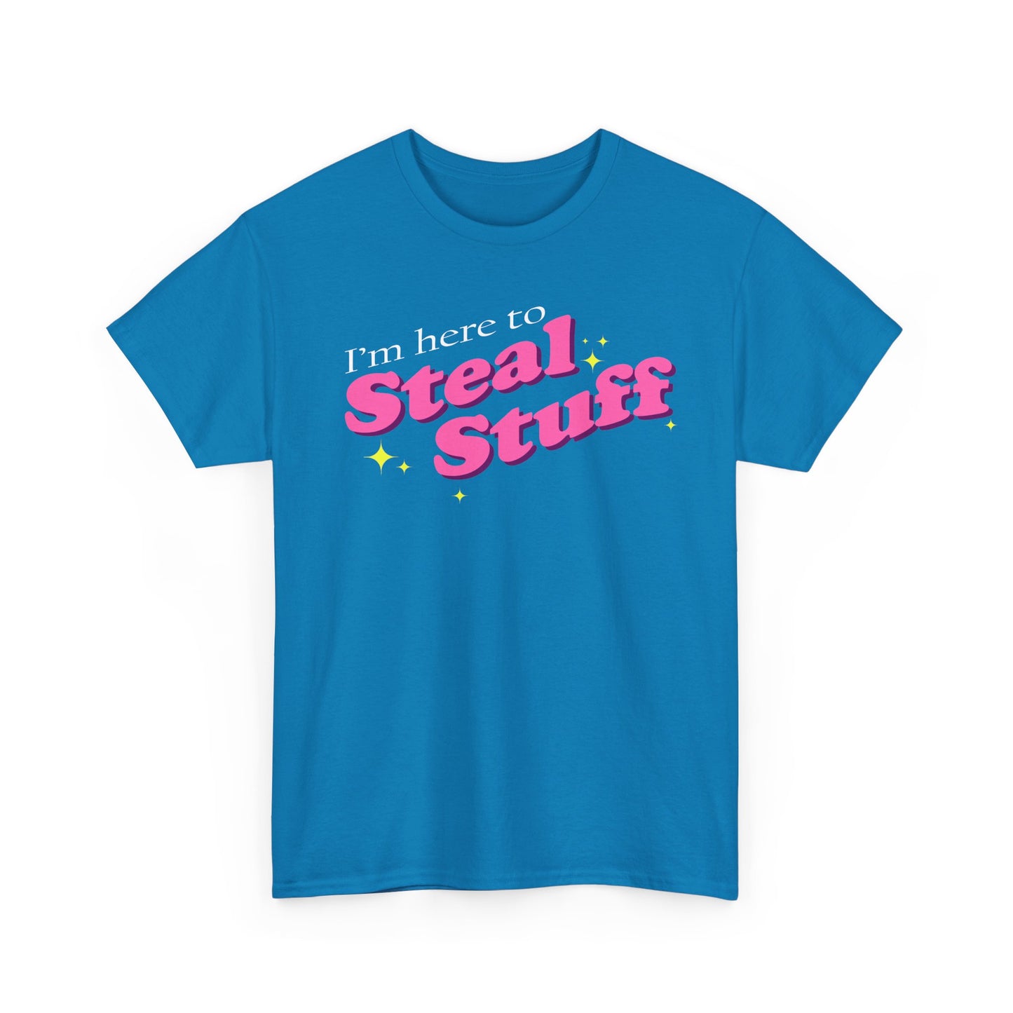 I'm here to Steal Stuff T-Shirt