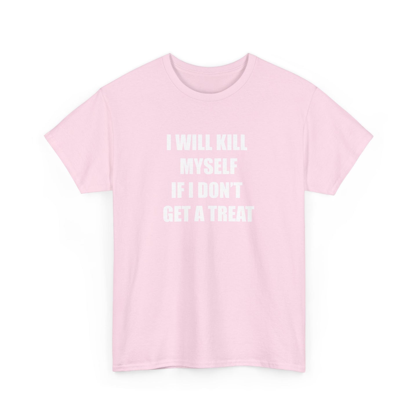 I WILL **** MYSELF IF I DONT GET A TREAT - Unisex Heavy Cotton Tee
