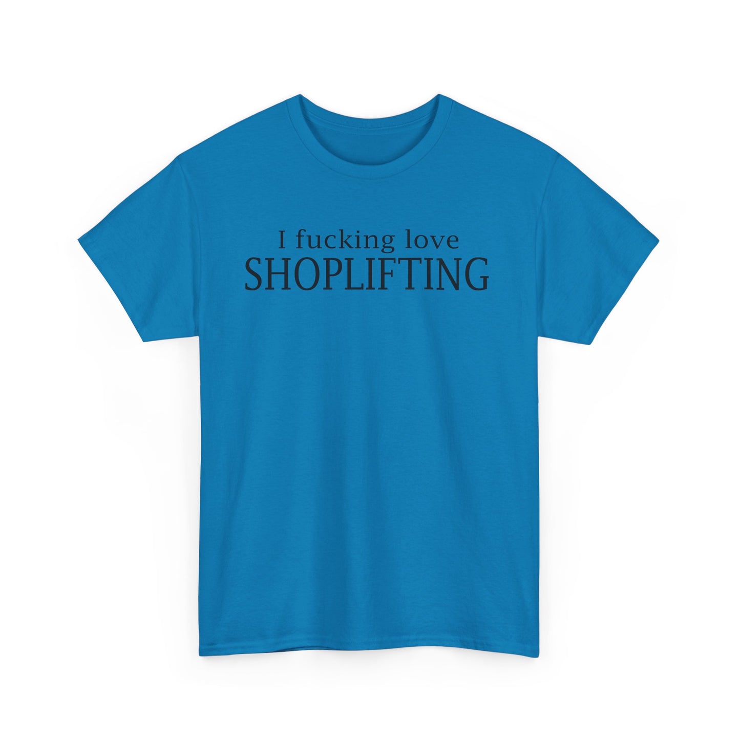 I Fucking Love Shoplifting T-Shirt